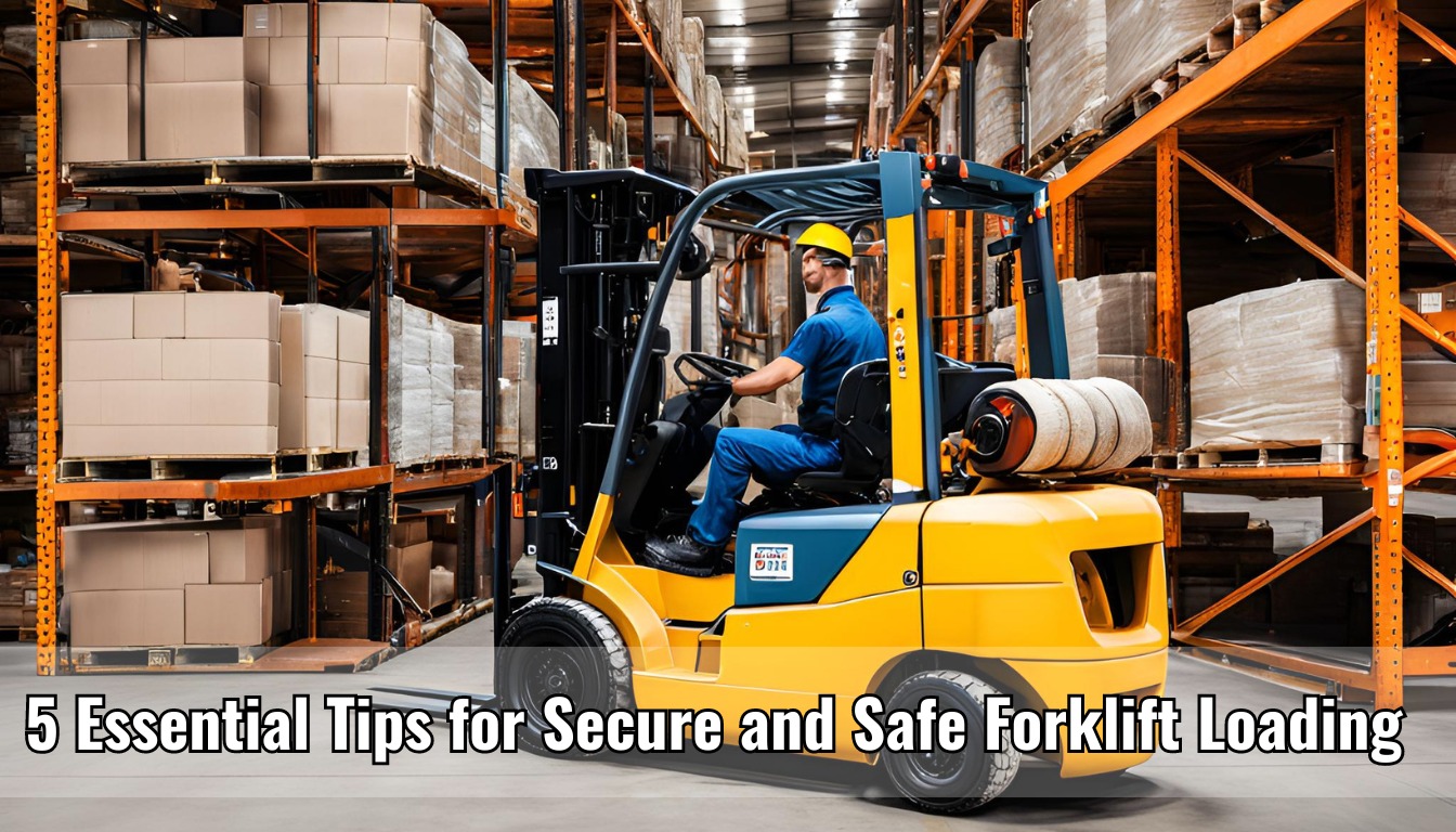 5 Essential Tips for Secure and Safe Forklift Loading