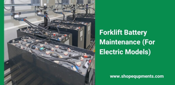 Forklift Battery Maintenance (For Electric Models)